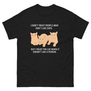 I Don’t Trust People Who Don’t Like Cats - Trust the Cat - Funny Quote Tee - Unisex classic tee