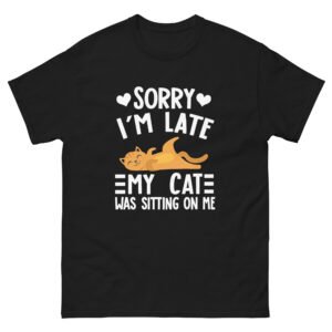 Sorry I’m Late My Cat Was Sitting on Me - Funny Cat Quote Tee - Unisex classic tee