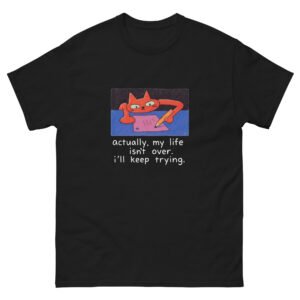 Motivational Cat - Actually My Life Isn’t Over I’ll Keep Trying Tee - Unisex classic tee
