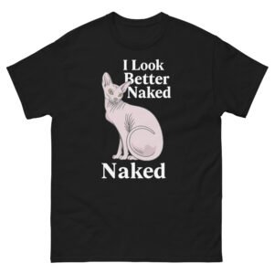 Funny Sphynx Cat - I Look Better Naked Graphic Tee for Cat Lovers - Unisex classic tee