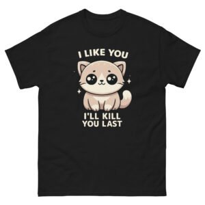 Cute Psycho Cat - I Like You I’ll Kill You Last Funny Cat Tee - Unisex classic tee