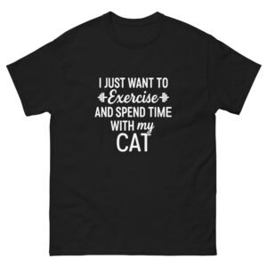 Workout Cat Shirt – Funny I Just Want to Exercise and Spend Time with My Cat Tee - Unisex classic tee