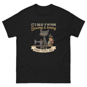 Sewing Cat - It’s Okay If You Think Sewing Is Boring” Funny Cat Crafter Tee - Unisex classic tee