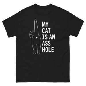 My Cat Is an Asshole - Sarcastic Funny Cat Owner T-Shirt for Cat Moms and Dads - Unisex classic tee