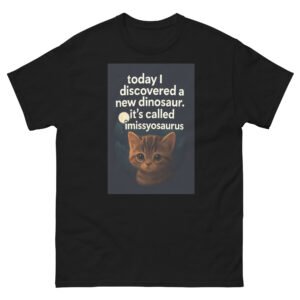 Missyosaurus Cat Shirt - Today I Discovered a New Dinosaur - Funny Cat Lover T-Shirt - Unisex classic tee