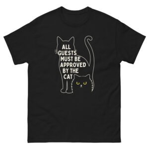 All Guests Must Be Approved by the Cat - Funny Cat Owner Quote T-Shirt for Cat Moms & Dads - Unisex classic tee