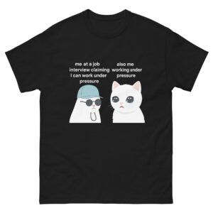 Work Under Pressure Cat - Funny Job Interview Cat Meme T-Shirt - Unisex classic tee
