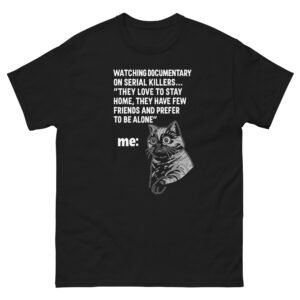 Watching Documentaries on Serial Killers Cat - Funny Introvert Cat Meme T-Shirt - Unisex classic tee