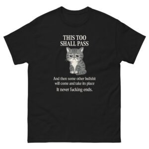 This Too Shall Pass Cat - Dark Humor Funny Cat Meme T-Shirt for Cat Lovers - Unisex classic tee
