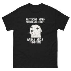 Pretending I Heard You Because I Don’t Wanna Ask a Third Time Cat - Funny Cat Humor Tee - Unisex classic tee