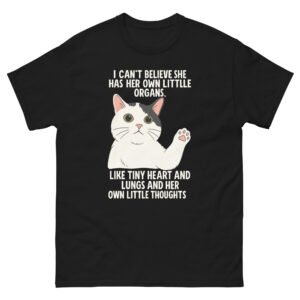I Can’t Believe She Has Her Own Little Organs - Cute Anatomical Cat Humor Tee - Unisex classic tee