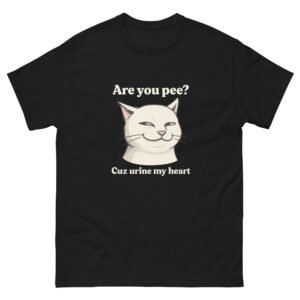Are You Pee Cuz Urine My Heart Cat - Cute Punny Cat Lover T-Shirt - Unisex classic tee