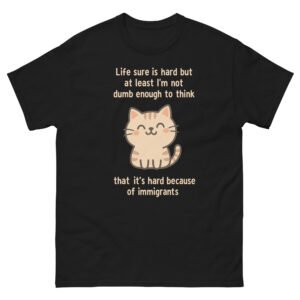 Motivational Cat Quote - Life Sure Is Hard But Not Because of Cats Cute Cat Tee - Unisex classic tee