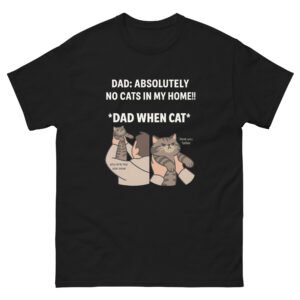 Funny Cat Dad - Absolutely No Cats in My Home - Hilarious Cat Meme Tee - Unisex classic tee