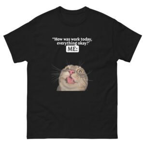 Work Stress Cat Meme - How Was Work Today Funny Cat Tee - Unisex classic tee