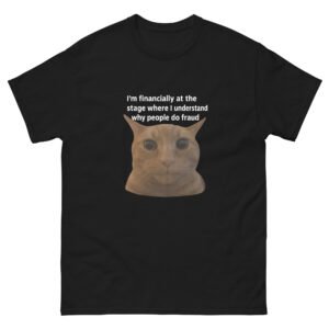 Sarcastic Cat - Financially Understand Why People Do Fraud Cat Tee - Unisex classic tee