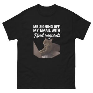 Office Cat - Me Signing Off My Email With Kind Regards Funny Cat Tee - Unisex classic tee