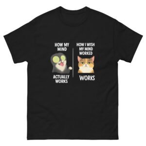 How My Mind Works Cat - Funny Cat Comparison Meme T-Shirt - Unisex classic tee