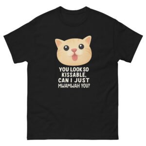 You Look So Kissable, Can I Just Mwamwah You Cute Cat - Adorable Cat Meme T-Shirt - Unisex classic tee