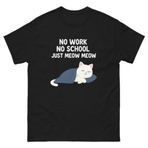 No Work No School Just Meow Meow Lazy Cat - Funny Sleeping Cat T-Shirt for Cat Lovers - Unisex classic tee