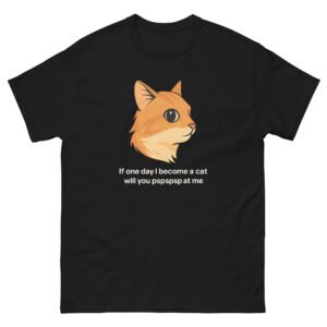 If One Day I Become a Cat, Will You Pspsps at Me” Cute Cat - Funny Orange Cat Meme T-Shirt - Unisex classic tee