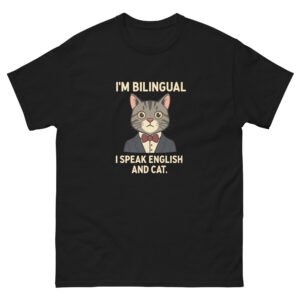I’m Bilingual, I Speak English and Cat Funny Cat - Cute Classy Cat T-Shirt for Cat Lovers - Unisex classic tee