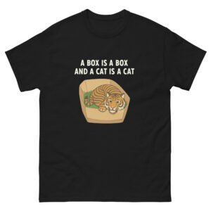 A Box Is a Box and a Cat Is a Cat Funny Cat - Hilarious Cat Logic T-Shirt for Cat Dads and Moms - Unisex classic tee