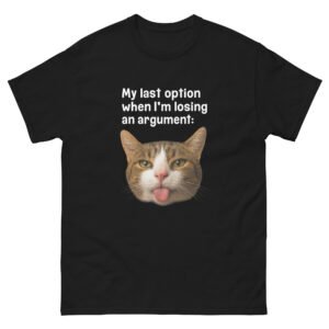 Funny Cat - My Last Option When I’m Losing an Argument Tongue-Out Cat Meme Tee - Unisex classic tee