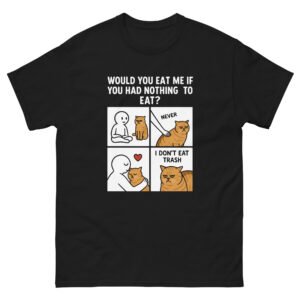 Would You Eat Me If You Had Nothing to Eat Funny Cat Comic - Sarcastic Cat Humor Tee - Unisex classic tee