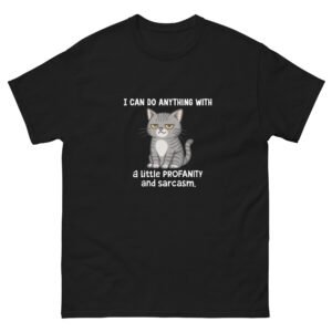 Sarcastic Cat - I Can Do Anything with a Little Profanity and Sarcasm Funny Cat Graphic Tee - Unisex classic tee