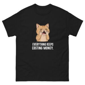 Relatable Cat - Everything Keeps Costing Money Broke Cat Meme T-Shirt - Unisex classic tee