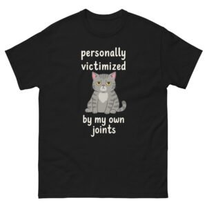 Personally Victimized by My Own Joints Funny Cat - Relatable Cat Humor Tee for Cat Lovers - Unisex classic tee