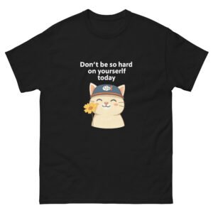 Motivational Cat - Don’t Be So Hard on Yourself Today Positive Cat Quote Tee - Unisex classic tee
