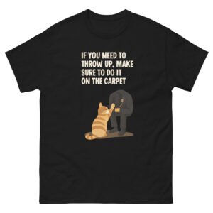 If You Need to Throw Up, Do It on the Carpet Cat Humor - Funny Cat Owner Meme Tee - Unisex classic tee