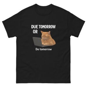 Due Tomorrow or Do Tomorrow Lazy Cat Laptop - Procrastination Meme Cat Tee - Unisex classic tee