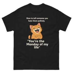 You’re the Monday of My Life Cat - Sarcastic Grinning Kitty Meme Graphic Tee, Unisex - Unisex classic tee