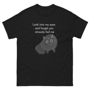 Hungry Black Cat Hypnosis - Look Into My Eyes, You Already Fed Me Funny Kitty Meme Tee - Unisex classic tee