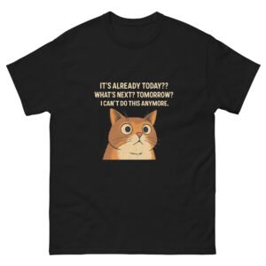 It’s Already Today Anxious Orange Cat Meme - Funny Exhausted Kitty Tee, Relatable Humor Gift - Unisex classic tee