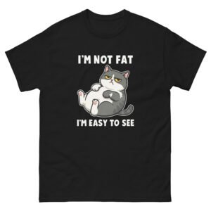 I’m Not Fat, I’m Easy to See - Chonky Cat Meme Tee, Funny Plus Size Humor - Unisex classic tee
