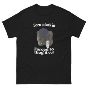 Funny Cat Meme - Born to Lock In, Forced to Thug It Out Streetwear Graphic Tee - Unisex classic tee